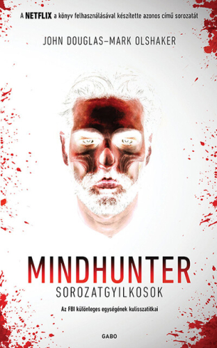 Mindhunter - Sorozatgyilkosok - Az FBI különleges egységének kulisszatitkai (új kiadás)