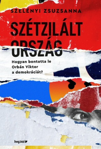 Szétzilált ország - Hogyan bontotta le Orbán Viktor a demokráciát?