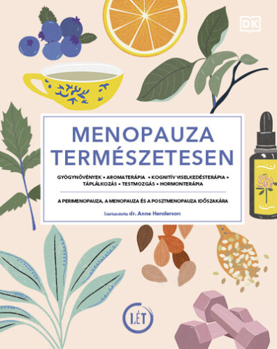 Menopauza természetesen - Gyógynövények, aromaterápia, kognitív viselkedésterápia, táplálkozás, testmozgás, hormonterápi