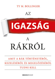 Az igazság a rákról - Amit a rák történetéről, kezeléséről és megelőzéséről tudni kell