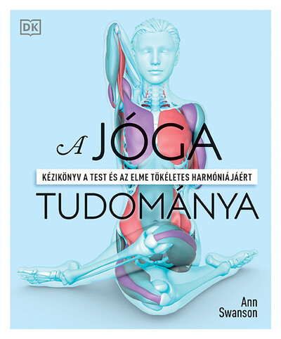 *A jóga tudománya - Kézikönyv a test és az elme tökéletes harmóniájáért