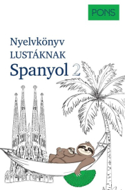 PONS Nyelvkönyv lustáknak Spanyol 2 - Újrakezdenéd vagy bővítenéd a tudásodat, de nincs kedved magolni? Tanulj spanyolul