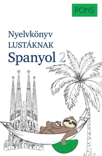 PONS Nyelvkönyv lustáknak Spanyol 2 - Újrakezdenéd vagy bővítenéd a tudásodat, de nincs kedved magolni? Tanulj spanyolul