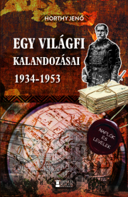 Egy világfi kalandozásai 1934-1953 - Kiadatlan naplók és levelek