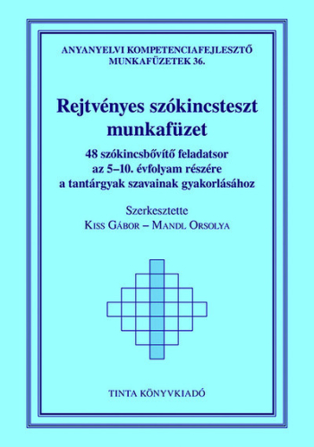 Rejtvényes szókincsteszt munkafüzet - 48 szókincsbővítő feladatsor az 5-10. évfolyam részére a tantárgyak szavainak gyak