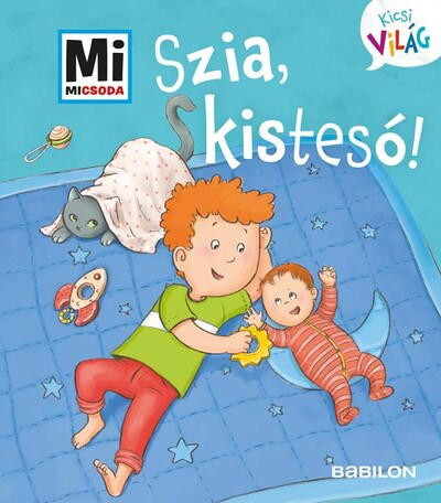 Szia, kistesó! - Mi MICSODA - Kicsi világ 6.