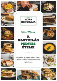 A nagyvilág mentes ételei - 60 glutén-, tej-, tojás-, szója-, cukor-, élesztő és kész lisztkeverékmentes vegán recept -