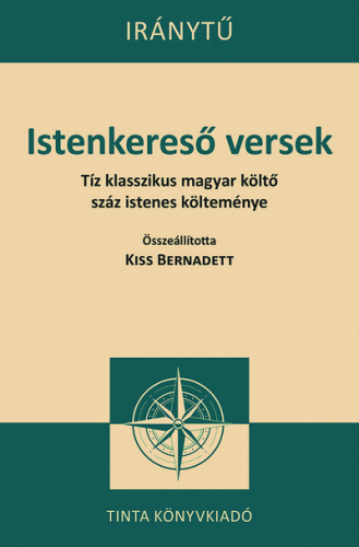 Istenkereső versek - Tíz klasszikus magyar költő száz istenes verse - Iránytű sorozat