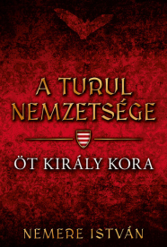 Öt király kora - A turul nemzetsége 6.