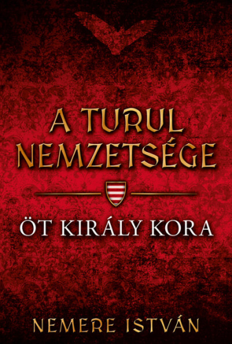 Öt király kora - A turul nemzetsége 6.