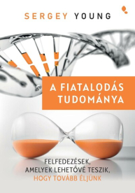 A fiatalodás tudománya - Felfedezések,  amelyek lehetővé teszik, hogy tovább éljünk