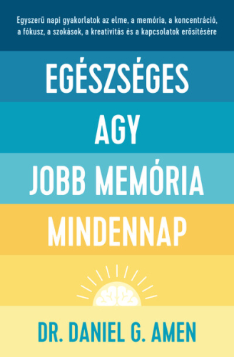Egészséges agy, jobb memória mindennap - Egyszerű napi gyakorlatok az elme, a memória, a koncentráció, a fókusz, a szoká