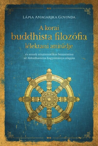A korai buddhista filozófia lélektani attitűdje - "és annak szisztematikus bemutatása az Abhidhamma hagyománya alapján "