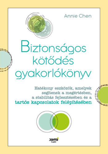 Biztonságos kötődés gyakorlókönyv - Hatékony eszközök, amelyek segítenek a megértésben, a stabilitás fejlesztésében és a