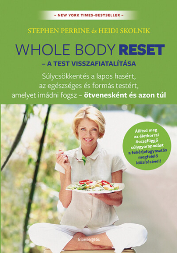 Whole Body Reset - A test visszafiatalítása - Súlycsökkenés a lapos hasért és formás testért, amelyet imádni fogsz – ötv