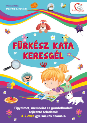 Fürkész Kata keresgél - Figyelmet, memóriát és gondolkodást fejlesztő feladatok 4-7 éves gyermekek számára - Tudatos Szü