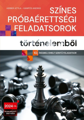 Színes próbaérettségi feladatsorok történelemből (10 írásbeli emelt szintű feladatsor) - 2024-től érvényes