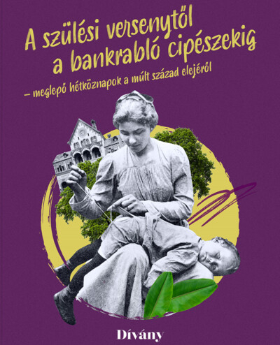 A szülési versenytől a bankrabló cipészekig - meglepő hétköznapok a múlt század elejéről