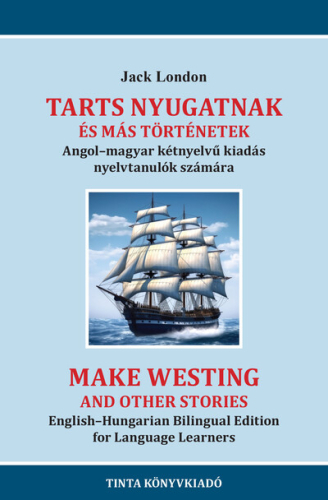 Tarts nyugatnak és más történetek - Angol-magyar kétnyelvű kiadás nyelvtanulók számára