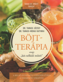 Böjtterápia avagy kés nélküli műtét - A belső egyensúly visszaállítássa a természet erejével (3. kiadás)