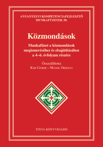 Közmondások munkafüzet - Munkafüzet a közmondások megismeréséhez és elsajátításához a 4-6. évfolyam részére
