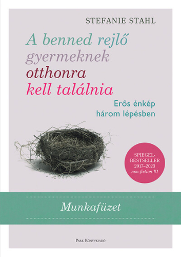 *A benned rejlő gyermeknek otthonra kell találnia - Erős énkép három lépésben - Munkafüzet (új kiadás)