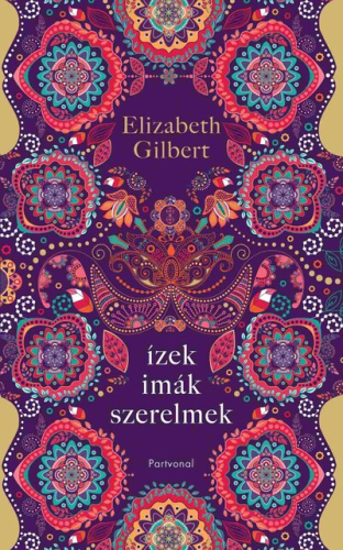 *Ízek, imák, szerelmek - Egy boldogságkereső nő útja Itálián, Indián és Indonézián keresztül
