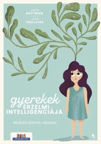Gyerekek érzelmi intelligenciája - Nevelés szívvel-lélekkel - Szülők Könyvtára