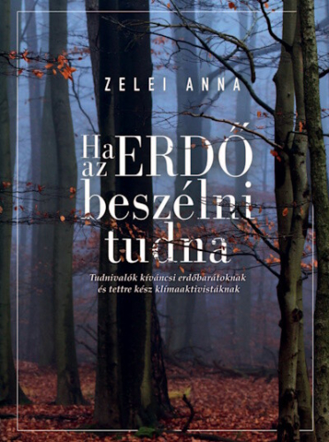 Ha az ERDŐ beszélni tudna - Tudnivalók kíváncsi erdőbarátoknak és tettre kész klímaaktivistáknak