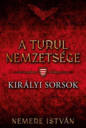 Királyi sorsok - A Turul nemzetsége 7.