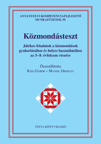 Közmondásteszt munkafüzet - Játékos feladatok a közmondások gyakorlásához és helyes használatához az 5-8. évfolyam részé