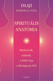 Spirituális anatómia - Meditációk, csakrák, a lélek útja a Középpont felé