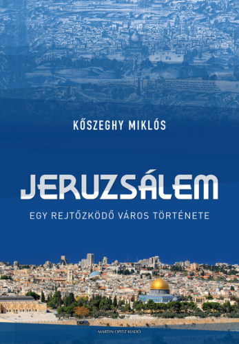 Jeruzsálem - Egy rejtőzködő város története