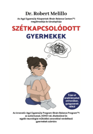 Szétkapcsolódott Gyermekek - Az innovatív Agyi Egyensúly Program (Brain Balance Program™) az autizmussal, ADHD-vel, disz