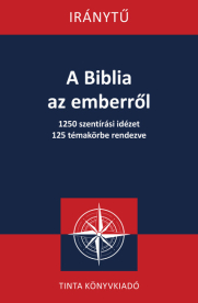 A Biblia az emberről - 1250 szentírási idézet 125 témakörbe rendezve