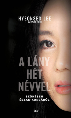 *A lány hét névvel - Szökésem Észak-Koreából (5. kiadás)