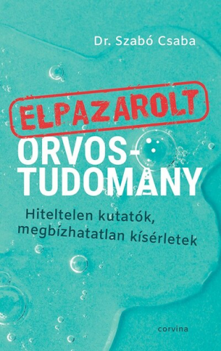 *Elpazarolt orvostudomány – Hiteltelen kutatók, megbízhatatlan kísérletek