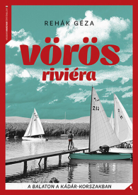 *Vörös Riviéra - A Balaton a Kádár-korszakban - Modern magyar történelem
