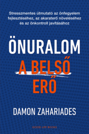 Önuralom - A belső erő - Stresszmentes útmutató az önfegyelem fejlesztéséhez, az akaraterő növeléséhez és az önkontroll