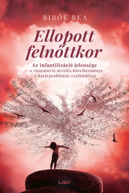 Ellopott felnőttkor - Az infantilizáció jelensége - a visszatartó nevelés következménye a határproblémás családokban