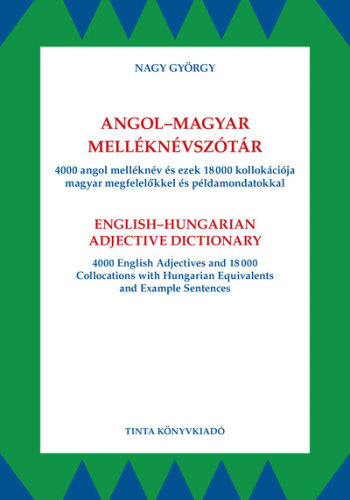 Angol-magyar melléknévszótár - 4000 angol melléknév és ezek 18000 kollokációja magyar megfelelőkkel és példamondatokkal