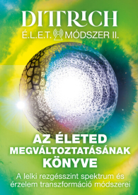 Az életed megváltoztatásának könyve - A lelki rezgésszint spektrum és érzelem transzformáció módszerei - Élet Módszer II