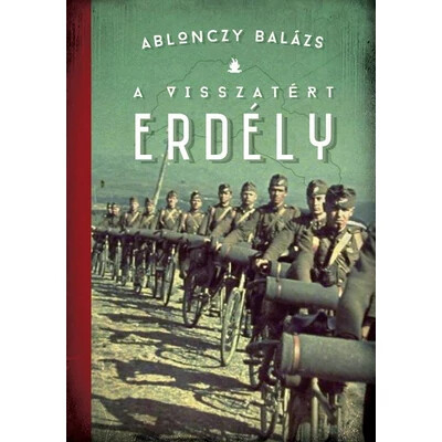 A visszatért Erdély 1940-1944 - Modern magyar történelem (új kiadás)