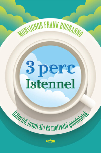 3 perc Istennel - Bátorító, inspiráló és motiváló gondolatok