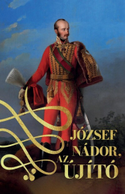 József nádor, az újító (I-II. kötet)