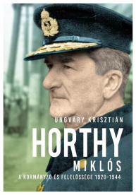 Horthy Miklós - A kormányzó és felelőssége 1920- 1945 (új kiadás)