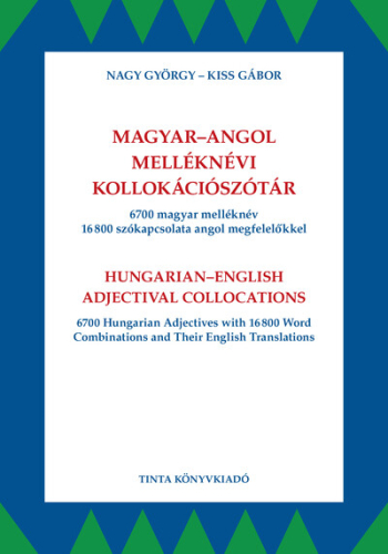 Magyar-angol melléknévi kollokációszótár - 6700 magyar melléknév 16800 szókapcsolata angol megfelelőkkel