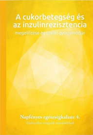 A cukorbetegség és az inzulinrezisztencia megelőzése és szelíd gyógymódjai - Napfényes egészségkalauz 4. - Holisztikus t