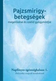 Pajzsmirigy-betegségek megelőzése és szelíd gyógymódjai - Napfényes egészségkalauz 1. - Holisztikus terápiák mindenkinek