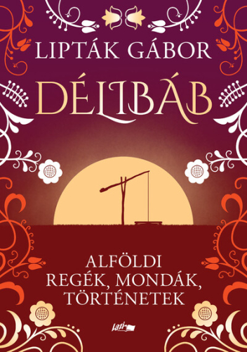 Délibáb - Alföldi regék, mondák, történetek